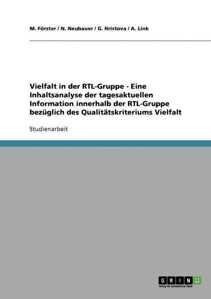 Vielfalt in der RTL-Gruppe - Eine Inhaltsanalyse der tagesaktuellen Information innerhalb der RTL-Gruppe bezüglich des Qualitätskriteriums Vielfalt