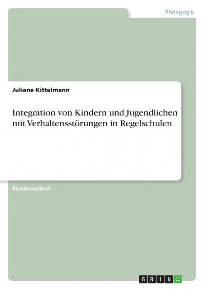 Integration von Kindern und Jugendlichen mit Verhaltensstörungen in Regelschulen