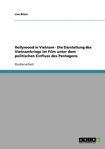 Hollywood in Vietnam - Die Darstellung des Vietnamkriegs im Film unter dem politischen Einfluss des Pentagons