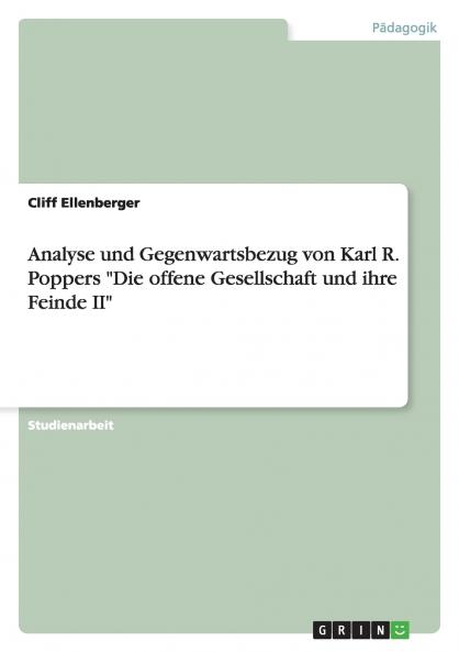 Analyse und Gegenwartsbezug von Karl R. Poppers Die offene Gesellschaft und ihre Feinde II