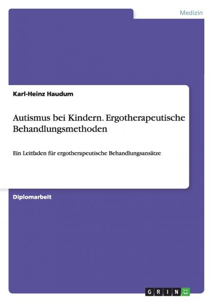 Autismus bei Kindern. Ergotherapeutische Behandlungsmethoden