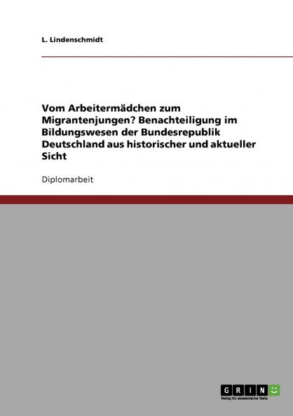 Vom Arbeitermädchen zum Migrantenjungen? Benachteiligung im Bildungswesen der Bundesrepublik Deutschland aus historischer und aktueller Sicht