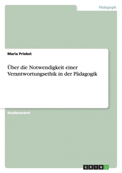 Über die Notwendigkeit einer Verantwortungsethik in der Pädagogik