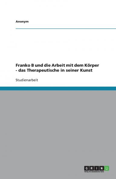 Franko B und die Arbeit mit dem K��rper - das Therapeutische in seiner Kunst