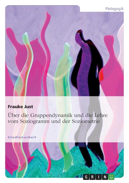 Über die Gruppendynamik und die Lehre vom Soziogramm und der Soziometrie