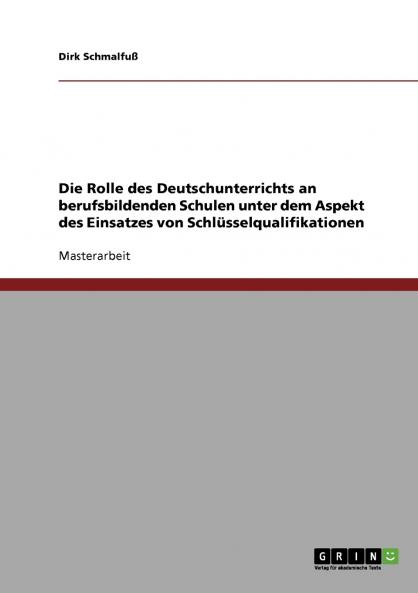 Die Rolle des Deutschunterrichts an berufsbildenden Schulen unter dem Aspekt des Einsatzes von Schlüsselqualifikationen