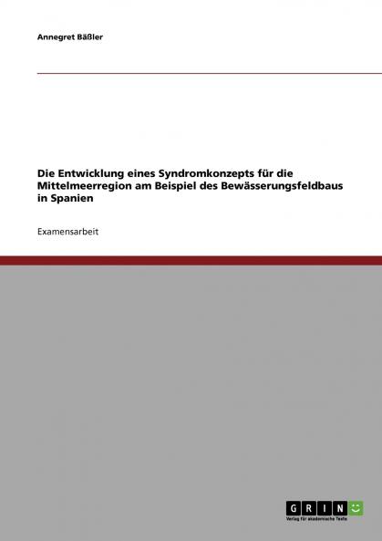 Die Entwicklung eines Syndromkonzepts für die Mittelmeerregion am Beispiel des Bewässerungsfeldbaus in Spanien