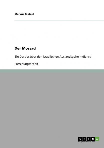 Der Mossad. Ein Dossier über den israelischen Auslandsgeheimdienst