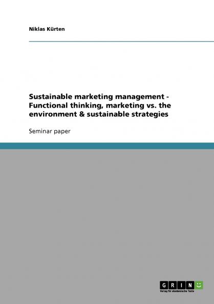 Sustainable marketing management  -  Functional thinking marketing vs. the environment & sustainable strategies