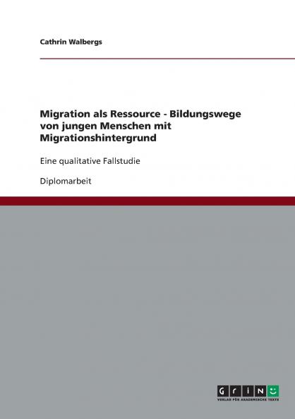 Migration als Ressource - Bildungswege von jungen Menschen mit Migrationshintergrund