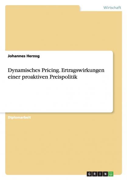 Dynamisches Pricing. Ertragswirkungen einer proaktiven Preispolitik