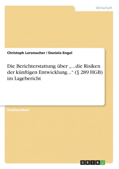 Die Berichterstattung über „...die Risiken der künftigen Entwicklung... (§ 289 HGB) im Lagebericht