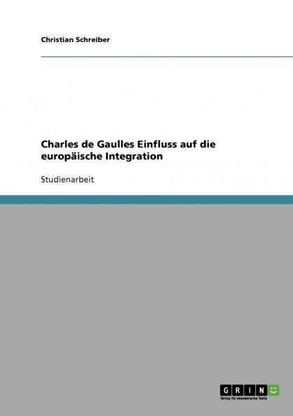 Charles de Gaulles Einfluss auf die europäische Integration