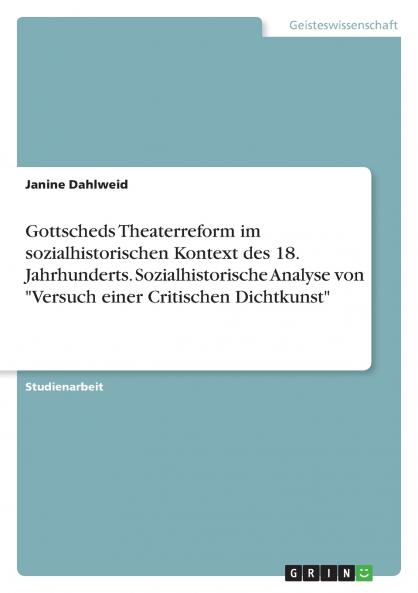 Gottscheds Theaterreform im sozialhistorischen Kontext des 18. Jahrhunderts. Sozialhistorische Analyse von Versuch einer Critischen Dichtkunst