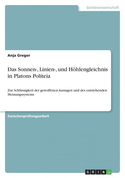 Das Sonnen- Linien- und Höhlengleichnis in Platons Politeia