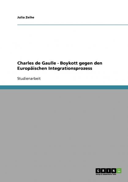 Charles de Gaulle - Boykott gegen den Europäischen Integrationsprozess