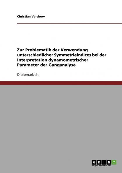 Zur Problematik der Verwendung unterschiedlicher Symmetrieindices bei der Interpretation dynamometrischer Parameter der Ganganalyse