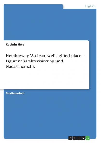 Hemingway 'A clean well-lighted place' - Figurencharakterisierung und Nada-Thematik