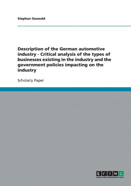 Description of the German automotive industry - Critical analysis of the types of businesses existing in the industry and the government policies impacting on the industry