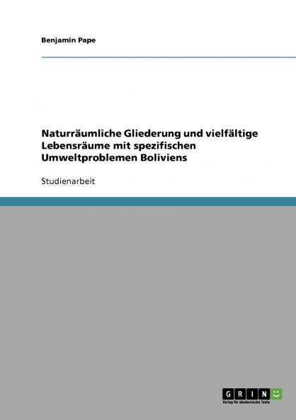 Naturräumliche Gliederung und vielfältige Lebensräume mit spezifischen Umweltproblemen Boliviens