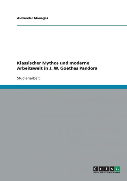 Klassischer Mythos und moderne Arbeitswelt in J. W. Goethes Pandora