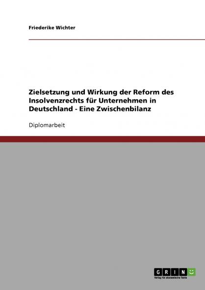 Zielsetzung und Wirkung der Reform des Insolvenzrechts für Unternehmen in Deutschland - Eine Zwischenbilanz