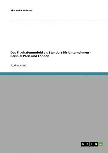 Das Flughafenumfeld als Standort f��r Unternehmen - Beispiel Paris und London