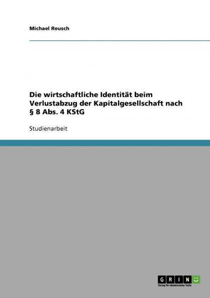 Die wirtschaftliche Identität beim Verlustabzug der Kapitalgesellschaft nach § 8 Abs. 4 KStG