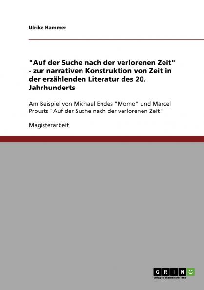 Auf der Suche nach der verlorenen Zeit - zur narrativen Konstruktion von Zeit in der erzählenden Literatur des 20. Jahrhunderts