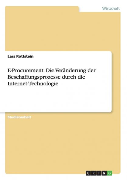 E-Procurement. Die Veränderung der Beschaffungsprozesse durch die Internet-Technologie