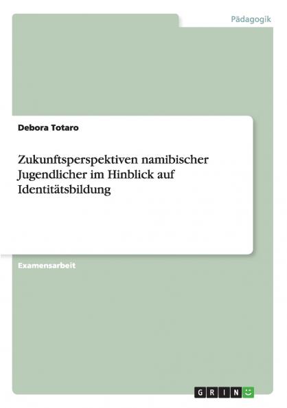 Zukunftsperspektiven namibischer Jugendlicher im Hinblick auf Identitätsbildung
