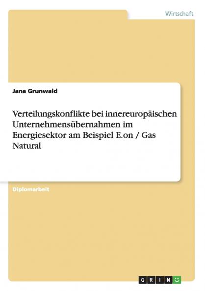 Verteilungskonflikte bei innereuropäischen Unternehmensübernahmen im Energiesektor am Beispiel E.on / Gas Natural