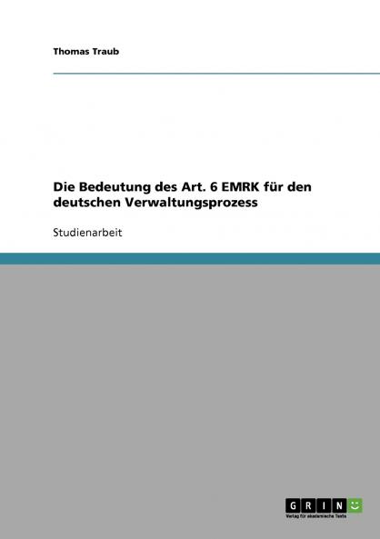 Die Bedeutung des Art. 6 EMRK für den deutschen Verwaltungsprozess