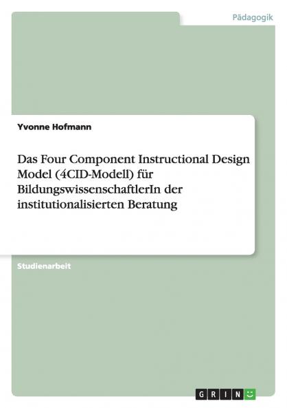 Das Four Component Instructional Design Model (4CID-Modell) für BildungswissenschaftlerIn der institutionalisierten Beratung