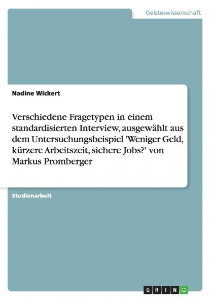 Verschiedene Fragetypen in einem standardisierten Interview ausgew��hlt aus dem Untersuchungsbeispiel 'Weniger Geld k��rzere Arbeitszeit sichere Jobs?' von Markus Promberger