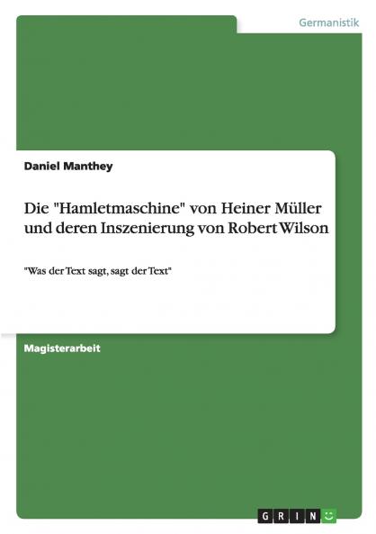 Die Hamletmaschine von Heiner Müller und deren Inszenierung von Robert Wilson
