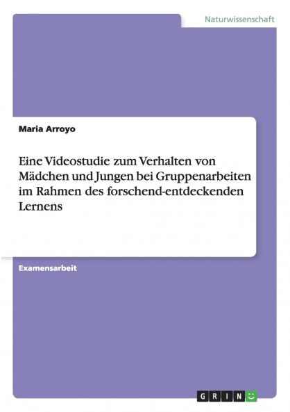 Eine Videostudie zum Verhalten von Mädchen und Jungen bei Gruppenarbeiten im Rahmen des forschend-entdeckenden Lernens