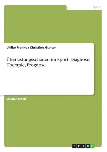 Überlastungsschäden im Sport. Diagnose Therapie Prognose