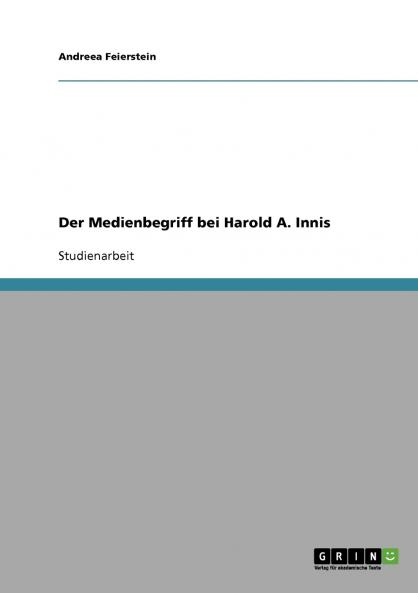 Der Medienbegriff bei Harold A. Innis