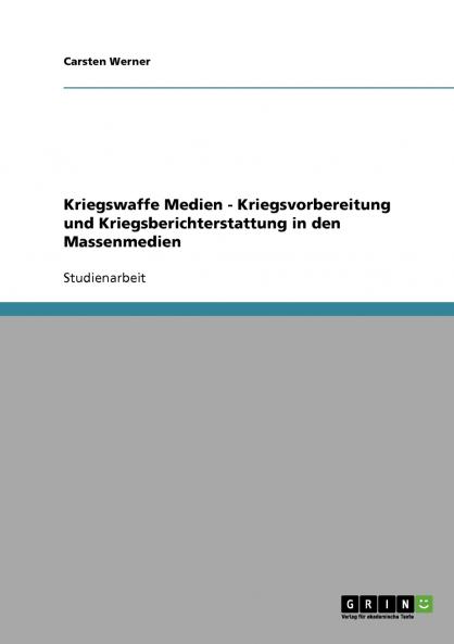 Kriegswaffe Medien - Kriegsvorbereitung und Kriegsberichterstattung in den Massenmedien