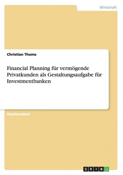 Financial Planning f��r verm��gende Privatkunden als Gestaltungsaufgabe f��r Investmentbanken