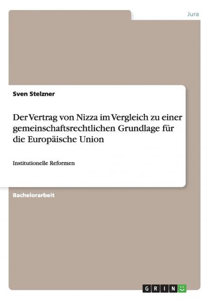 Der Vertrag von Nizza im Vergleich zu einer gemeinschaftsrechtlichen Grundlage für die Europäische Union
