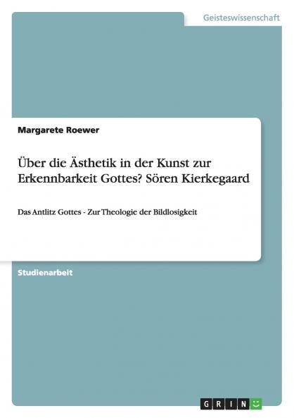 Über die Ästhetik in der Kunst zur Erkennbarkeit Gottes? Sören Kierkegaard