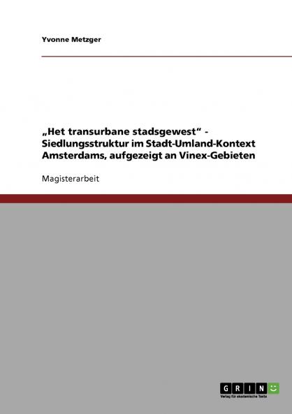 „Het transurbane stadsgewest - Siedlungsstruktur im Stadt-Umland-Kontext Amsterdams aufgezeigt an Vinex-Gebieten