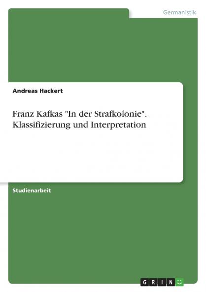 Franz Kafkas In der Strafkolonie. Klassifizierung und Interpretation