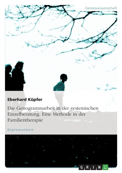 Die Genogrammarbeit in der systemischen Einzelberatung. Eine Methode in der Familientherapie