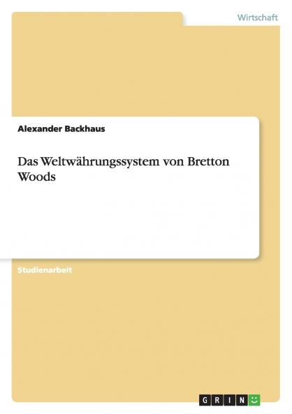 Das Weltwährungssystem von Bretton Woods