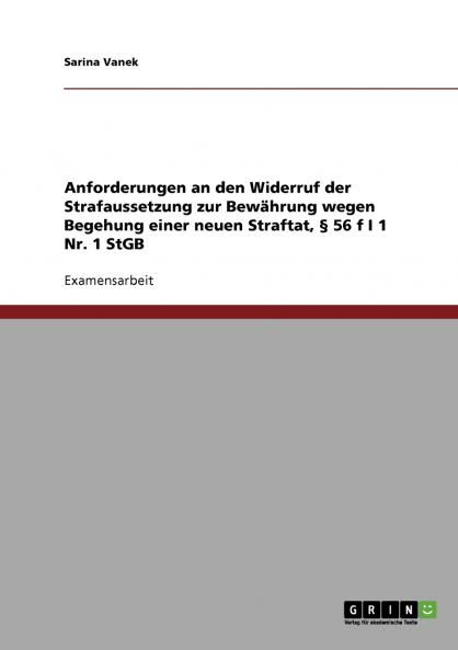 Anforderungen an den Widerruf der Strafaussetzung zur Bewährung wegen Begehung einer neuen Straftat § 56 f I 1 Nr. 1 StGB