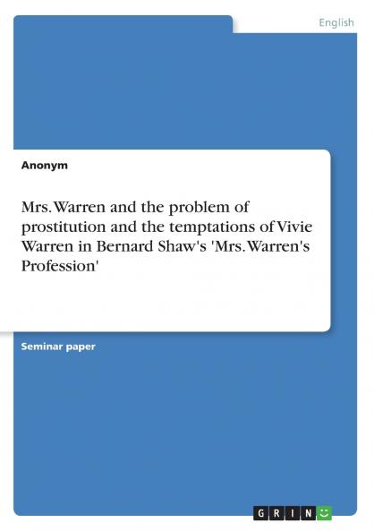 Mrs. Warren and the problem of prostitution and the temptations of Vivie Warren in Bernard Shaw's 'Mrs. Warren's Profession'