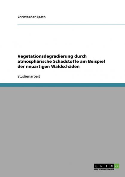 Vegetationsdegradierung durch atmosphärische Schadstoffe am Beispiel der neuartigen Waldschäden